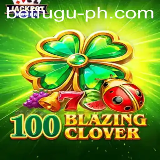 Exploring the Exciting World of 100BlazingClover: A Deep Dive into the Rules and Gameplay